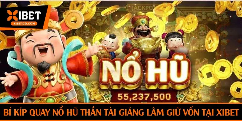 Bí kíp quay nổ hũ Thần Tài Giáng Lâm giữ vốn tại Xibet