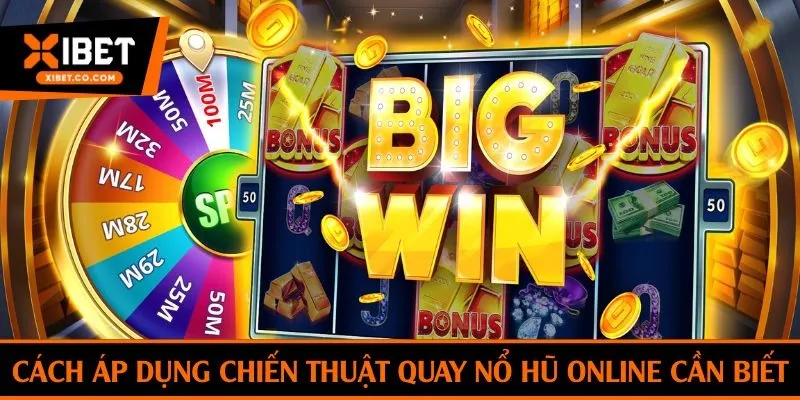Cách áp dụng chiến thuật quay nổ hũ online cần biết