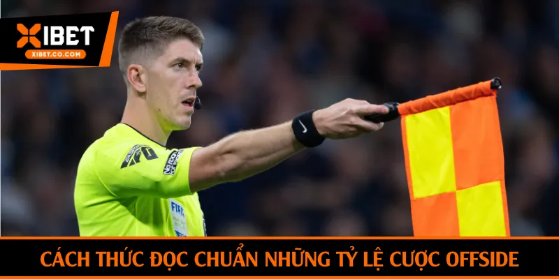 Cách thức đọc chuẩn những tỷ lệ cược Offside