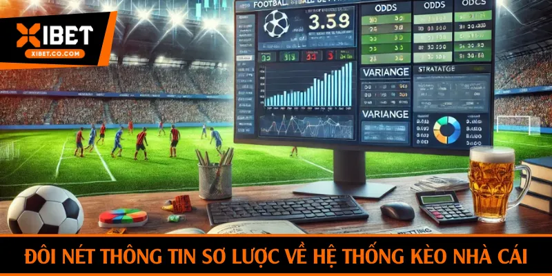 Đôi nét thông tin sơ lược về hệ thống kèo nhà cái