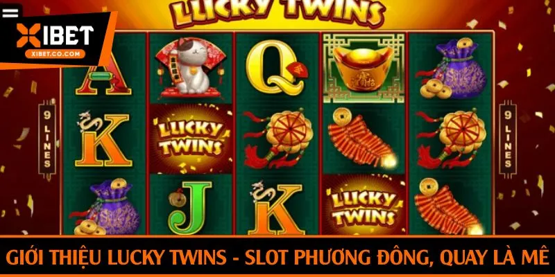 Giới thiệu Lucky Twins - slot phương Đông, quay là mê
