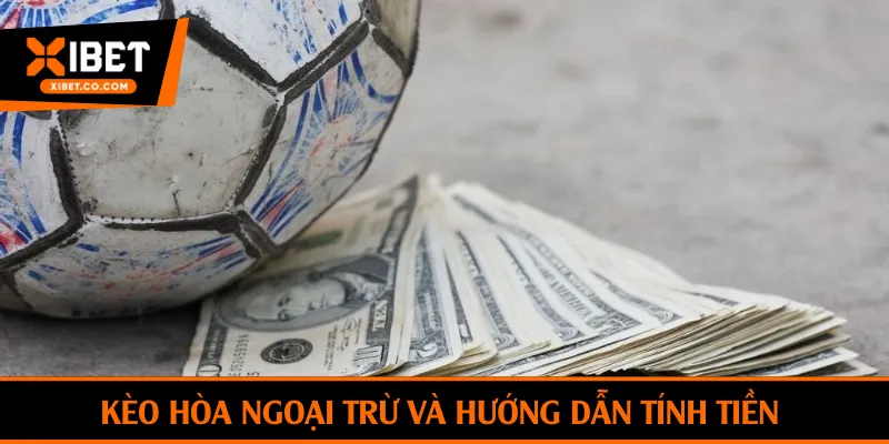 Kèo hòa ngoại trừ và hướng dẫn tính tiền nhanh chóng
