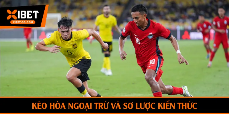 Kèo hòa ngoại trừ và sơ lược kiến thức