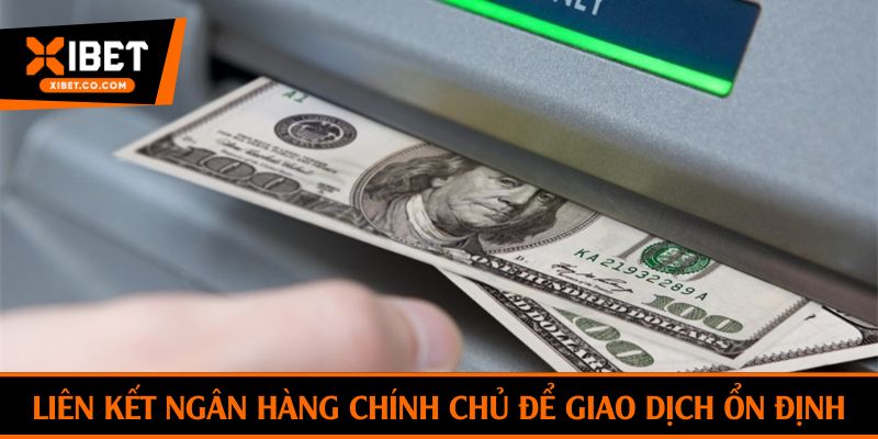 Liên kết ngân hàng chính chủ để giao dịch ổn định
