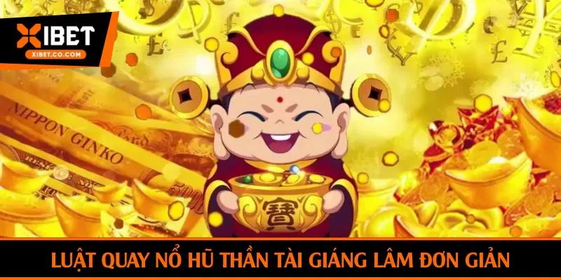 Luật quay nổ hũ Thần Tài Giáng Lâm đơn giản