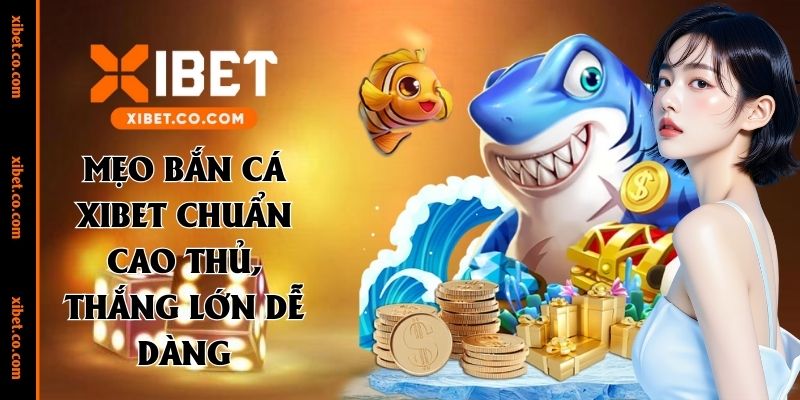 mẹo bắn cá xibet