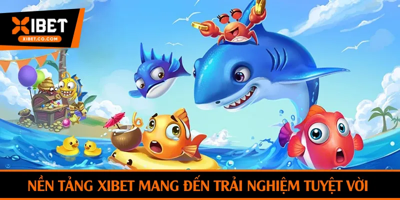 Nền tảng Xibet mang đến trải nghiệm tuyệt vời ở trò chơi