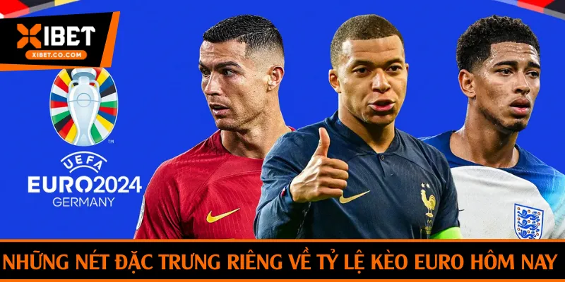 Những nét đặc trưng riêng về tỷ lệ kèo Euro hôm nay dành cho bet thủ