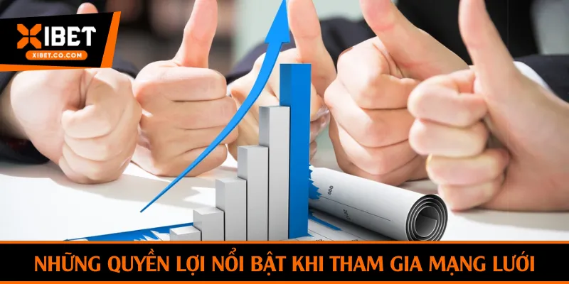 Những quyền lợi nổi bật khi tham gia mạng lưới