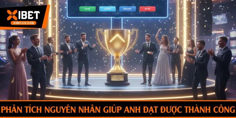 Phân tích nguyên nhân giúp anh đạt được thành công