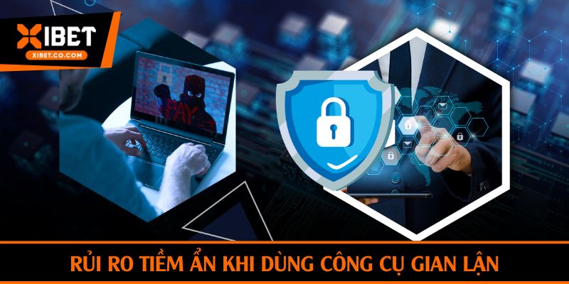 Rủi ro tiềm ẩn khi dùng công cụ gian lận