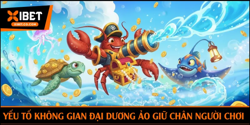 Yếu tố khiến không gian đại dương ảo giữ chân người chơi